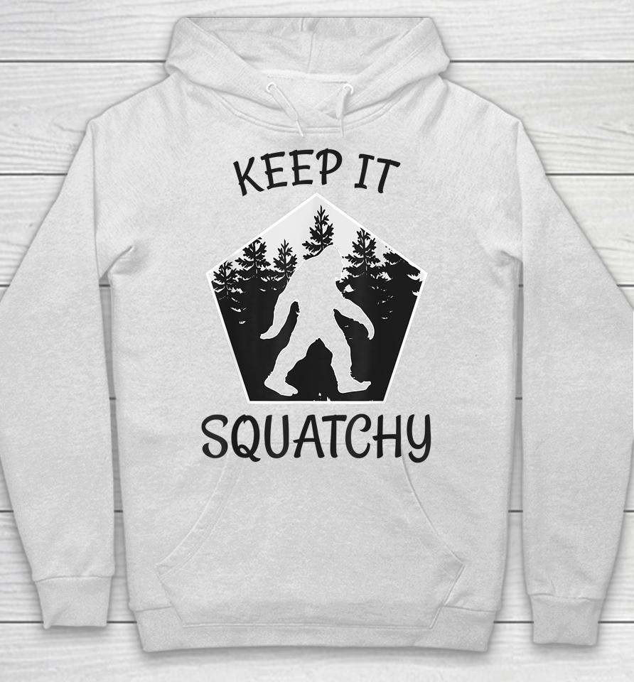 Keep It Squatchy Funny Bigfoot Yeti Sasquatch Gift Hoodie
