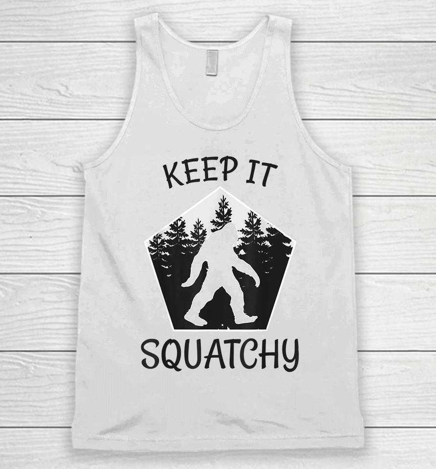 Keep It Squatchy Funny Bigfoot Yeti Sasquatch Gift Unisex Tank Top
