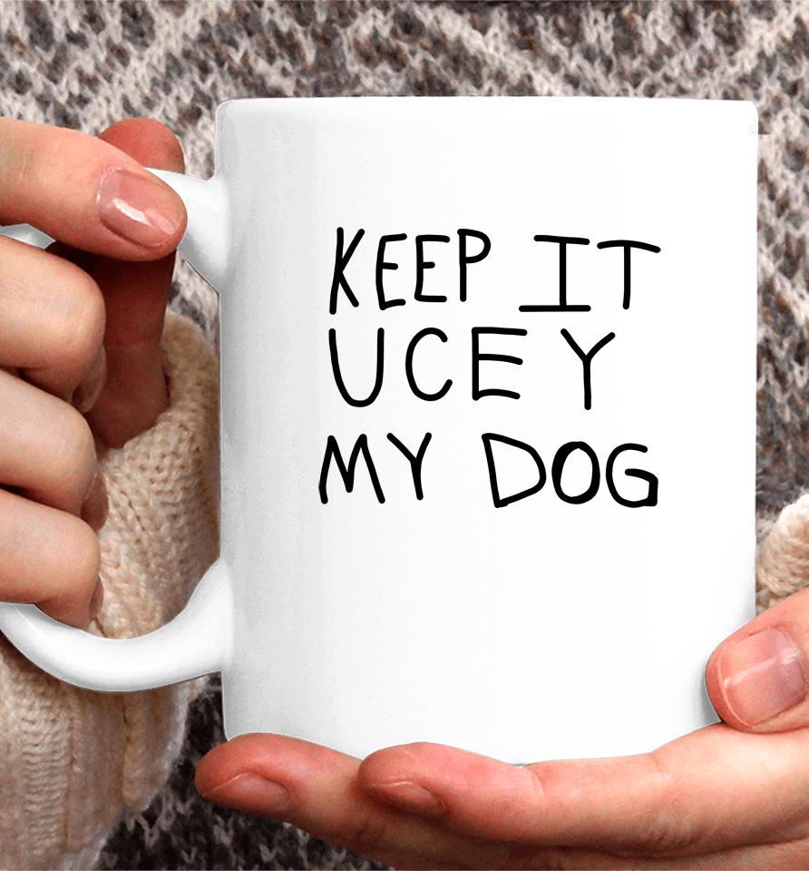 Keep It Ucey My Dog Coffee Mug