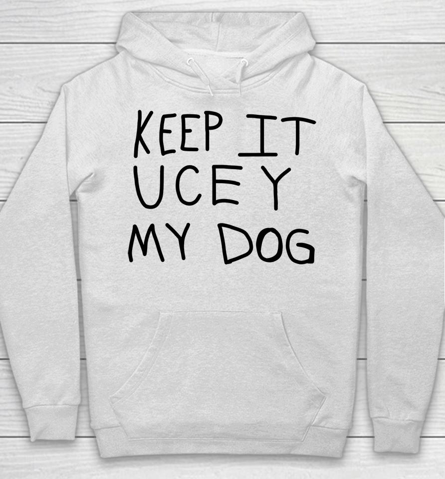 Keep It Ucey My Dog Hoodie