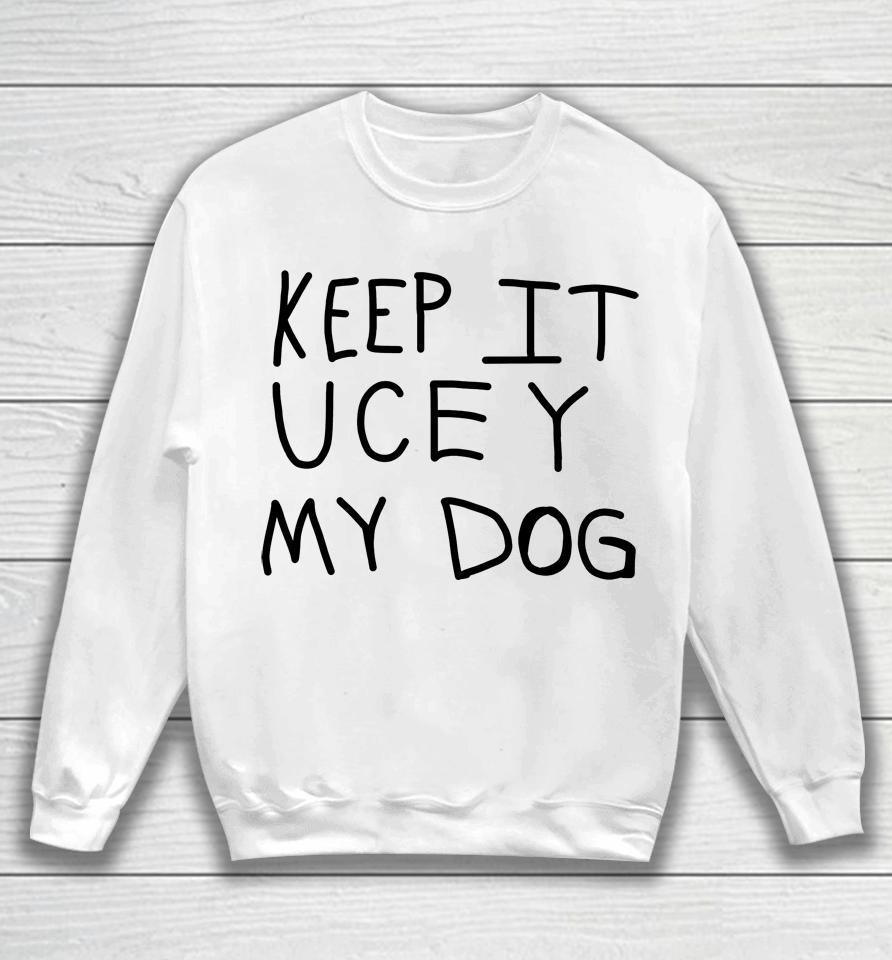 Keep It Ucey My Dog Sweatshirt