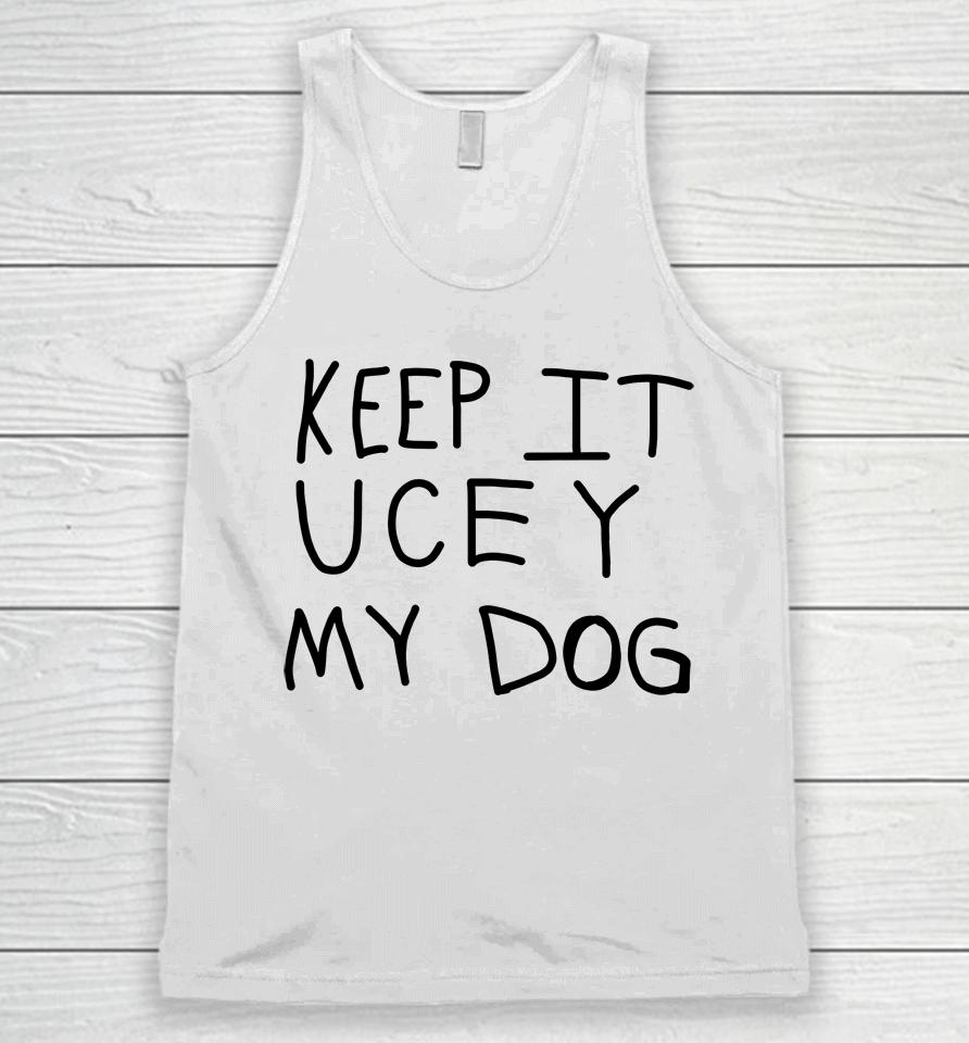 Keep It Ucey My Dog Unisex Tank Top