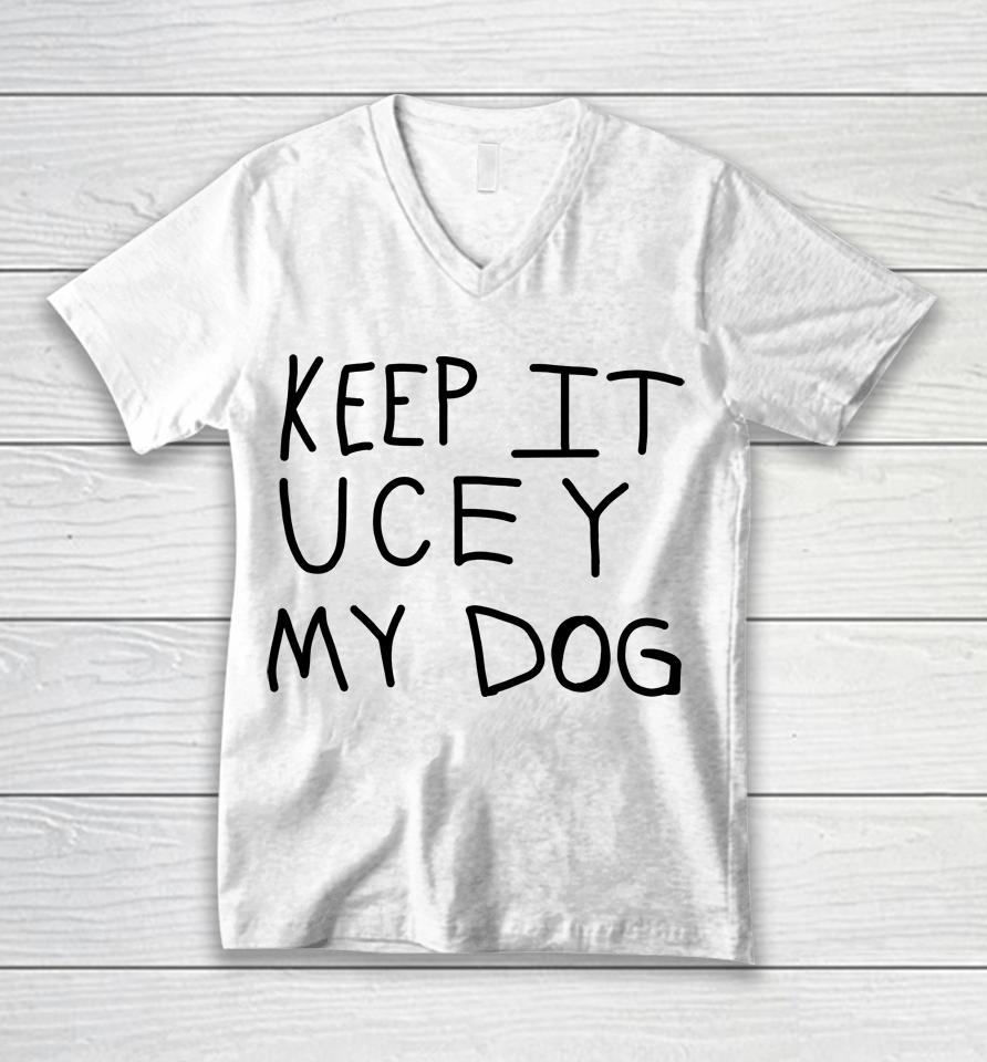 Keep It Ucey My Dog Unisex V-Neck T-Shirt
