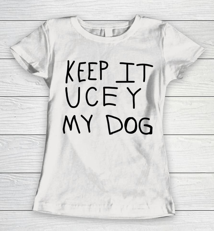 Keep It Ucey My Dog Women T-Shirt