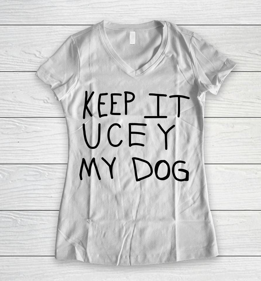 Keep It Ucey My Dog Women V-Neck T-Shirt