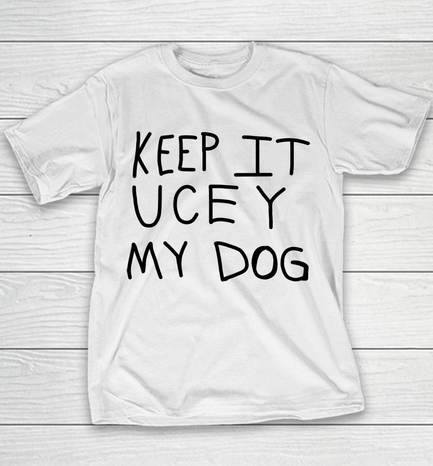 Keep It Ucey My Dog Youth T-Shirt