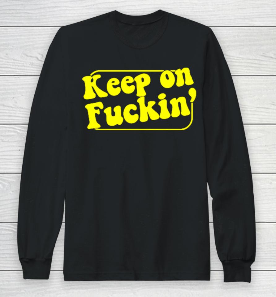 Keep On Fuckin’ Long Sleeve T-Shirt