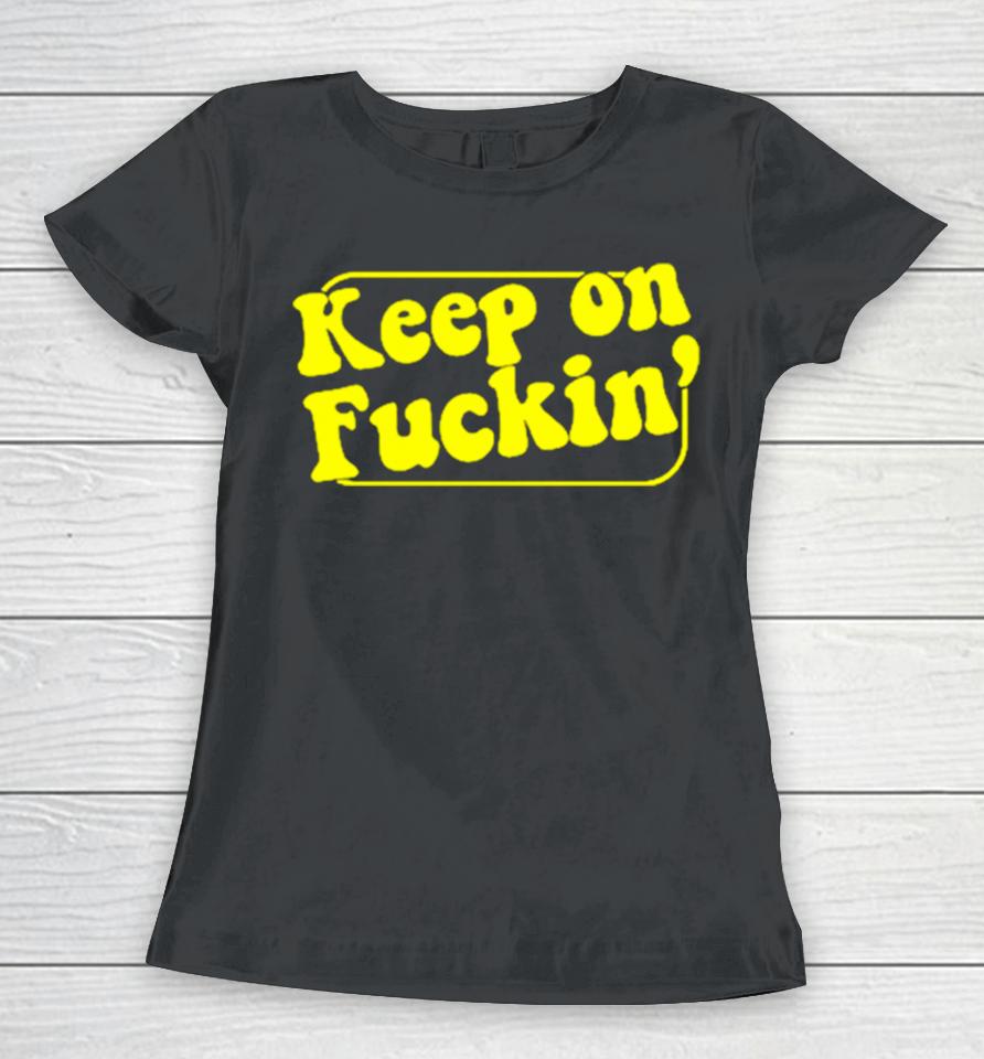 Keep On Fuckin’ Women T-Shirt