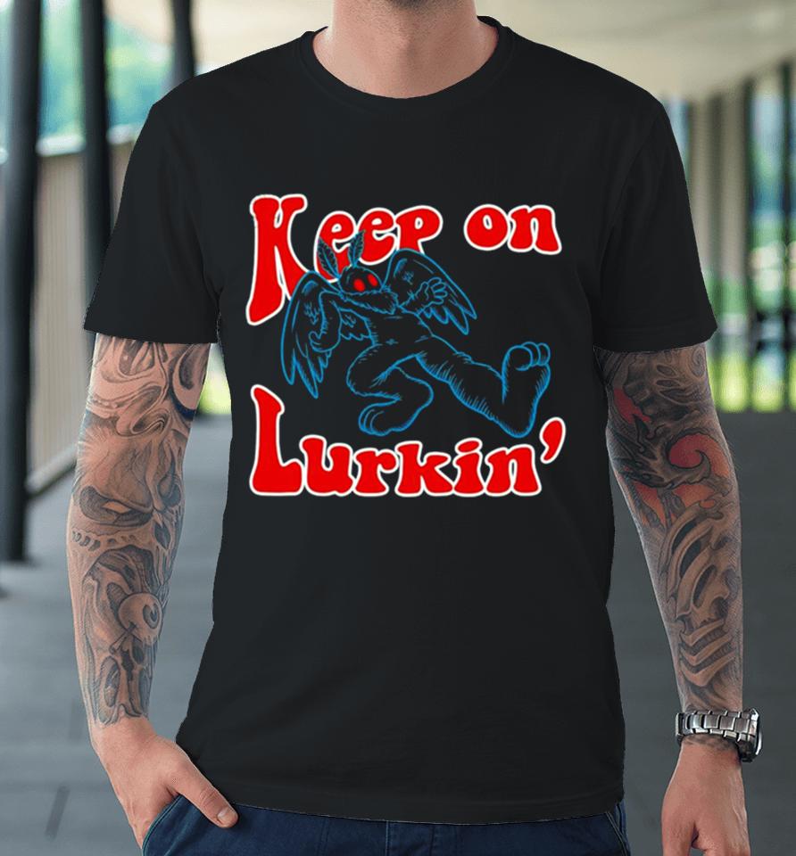Keep On Lurkin’ Premium T-Shirt