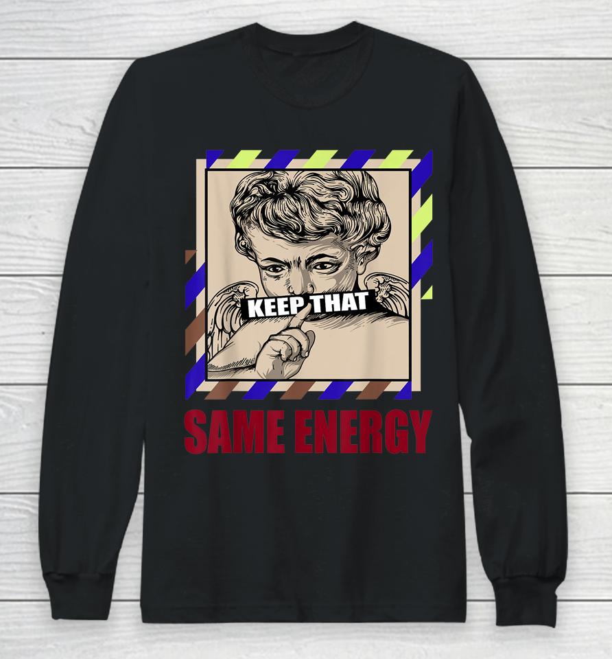 Keep That Same Energy Gg Wild Things 4S Matching Long Sleeve T-Shirt