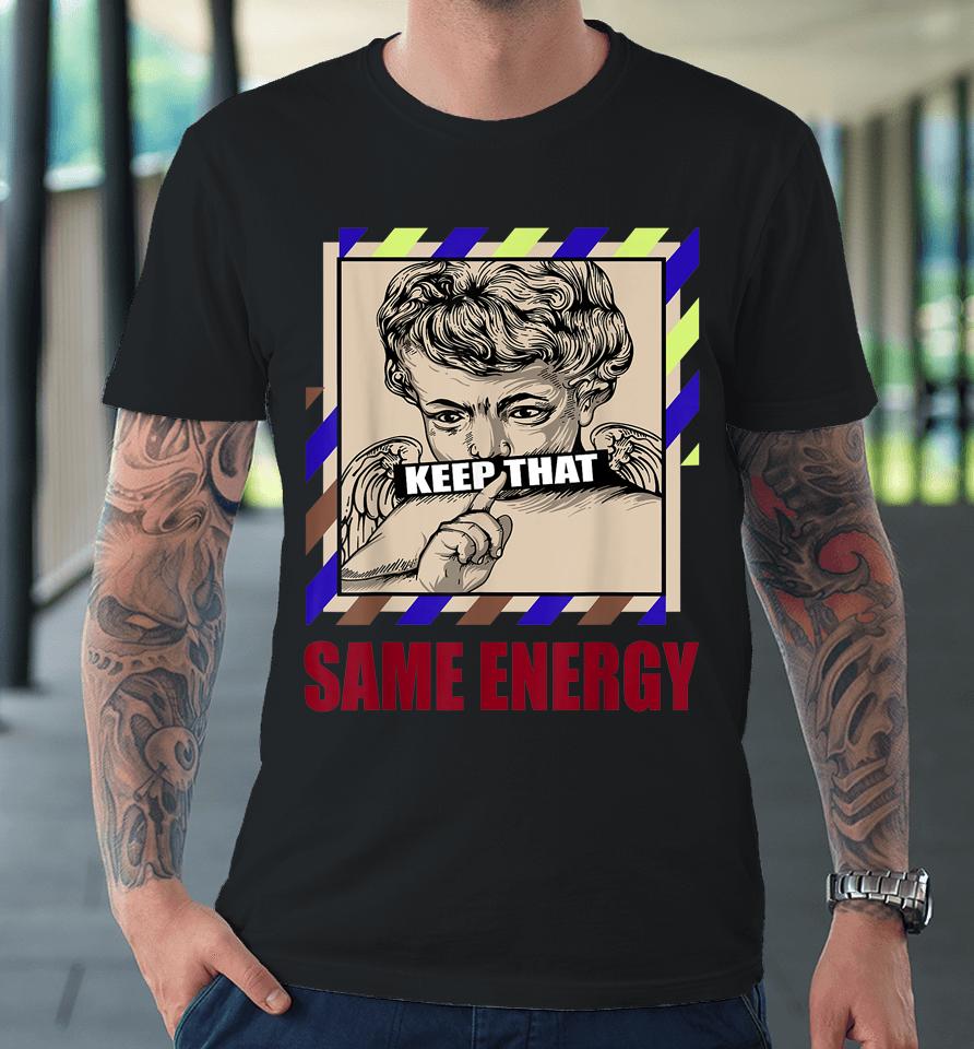 Keep That Same Energy Gg Wild Things 4S Matching Premium T-Shirt