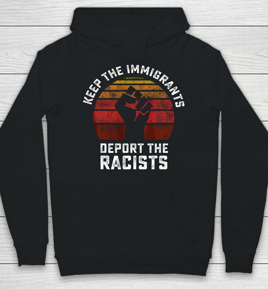 Keep The Immigrants Deport The Racists Anti Racism Fist Hoodie