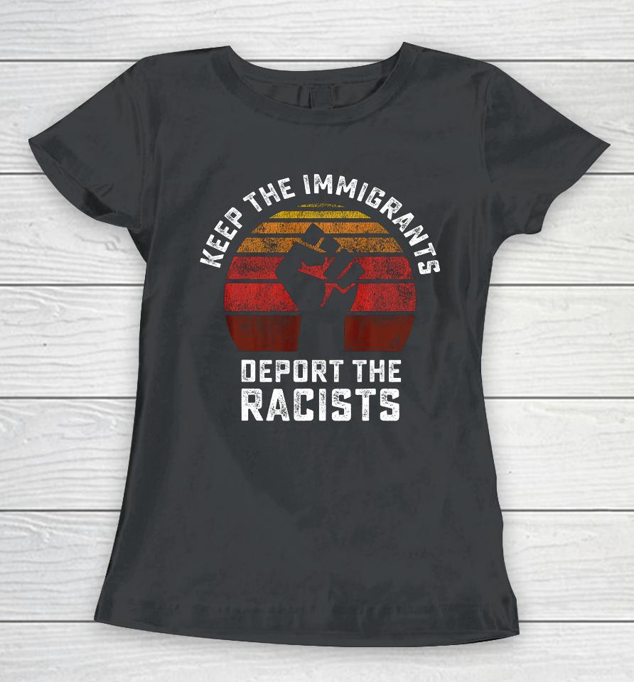 Keep The Immigrants Deport The Racists Anti Racism Fist Women T-Shirt