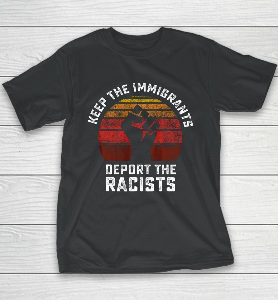 Keep The Immigrants Deport The Racists Anti Racism Fist Youth T-Shirt