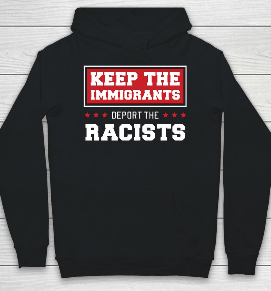 Keep The Immigrants Deport The Racists Anti Racism Hoodie