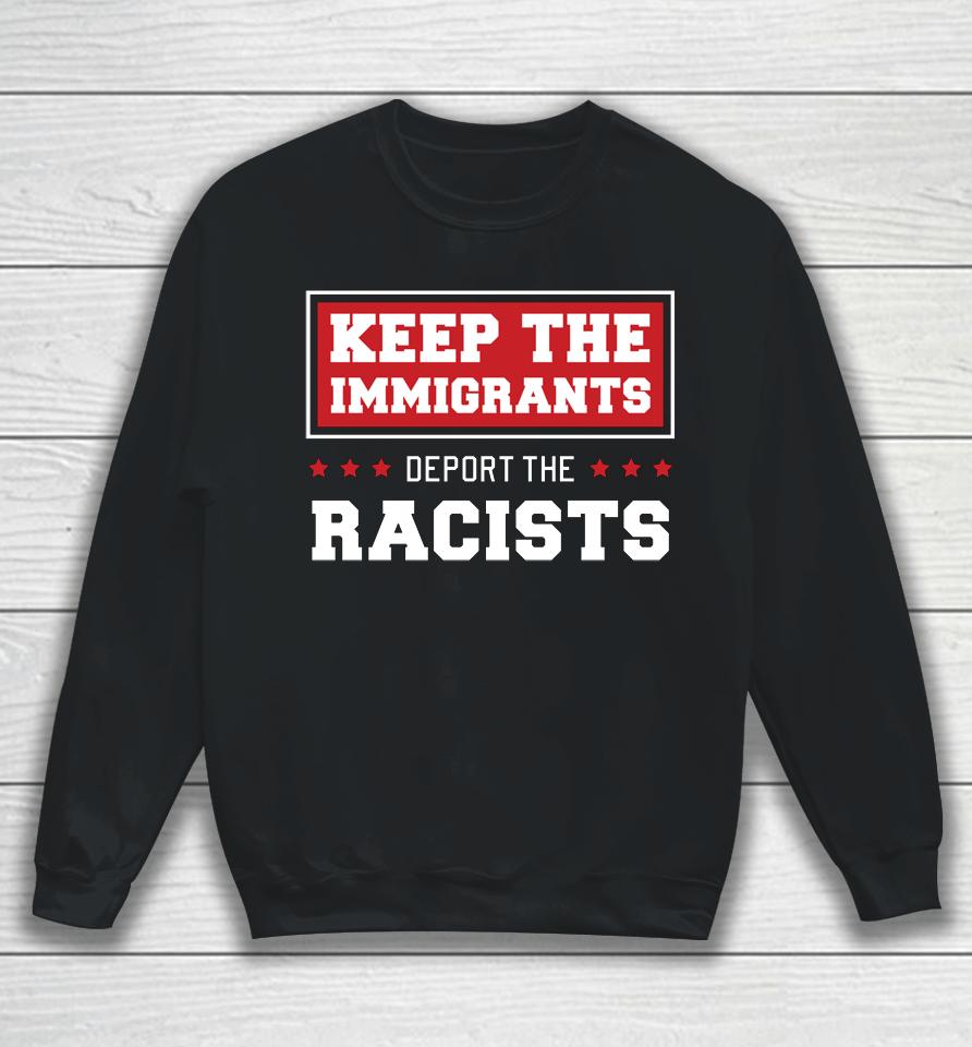 Keep The Immigrants Deport The Racists Anti Racism Sweatshirt