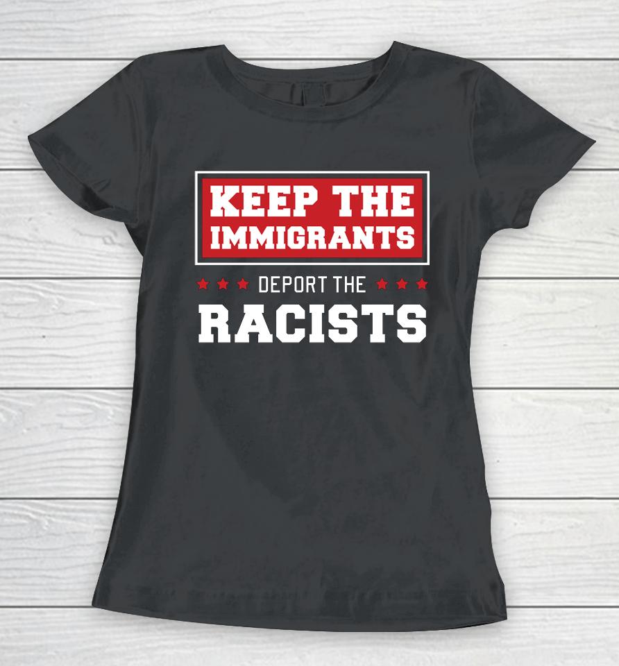 Keep The Immigrants Deport The Racists Anti Racism Women T-Shirt