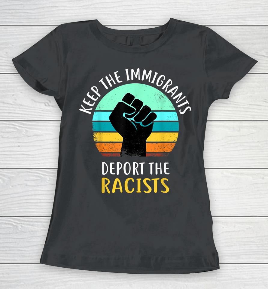 Keep The Immigrants Deport The Racists Women T-Shirt