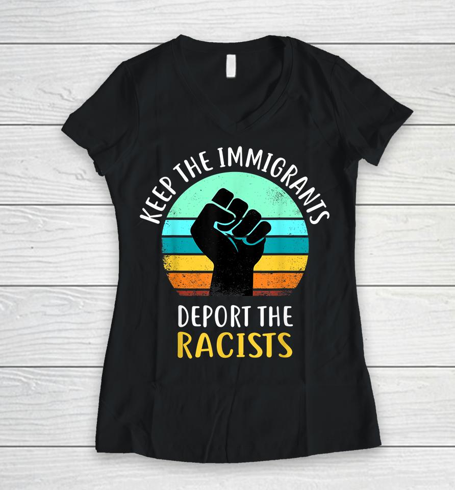 Keep The Immigrants Deport The Racists Women V-Neck T-Shirt