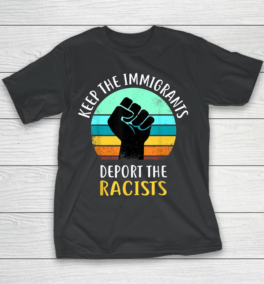 Keep The Immigrants Deport The Racists Youth T-Shirt
