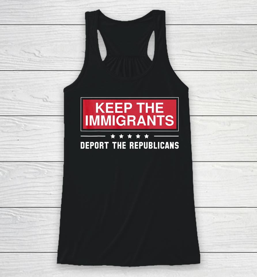 Keep The Immigrants Deport The Republicans Racerback Tank