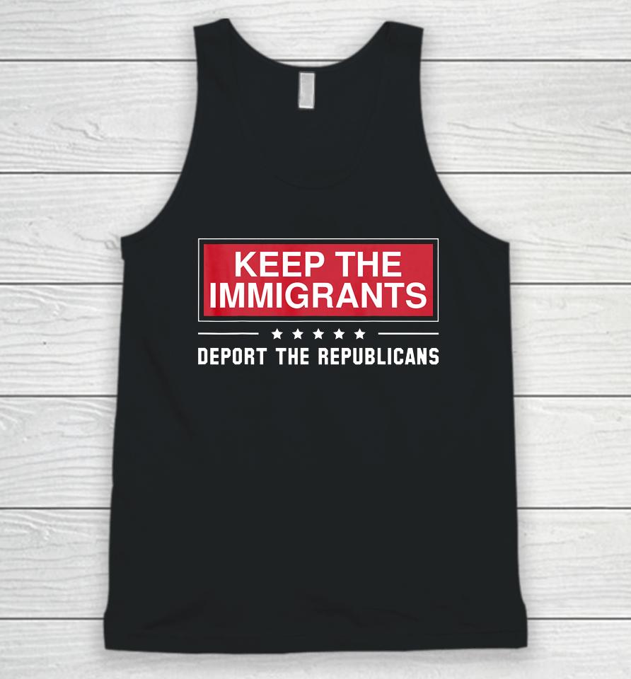 Keep The Immigrants Deport The Republicans Unisex Tank Top