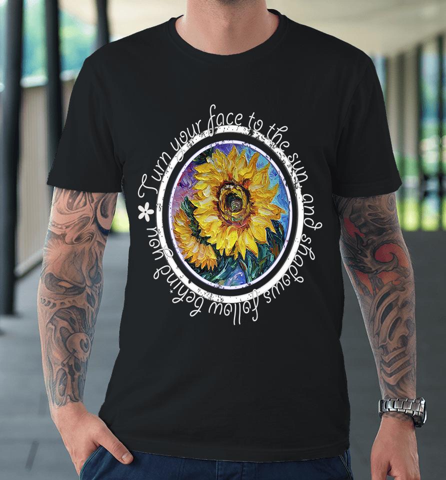 Keep Your Face To The Sunshine Inspirational Sunflower Quote Premium T-Shirt