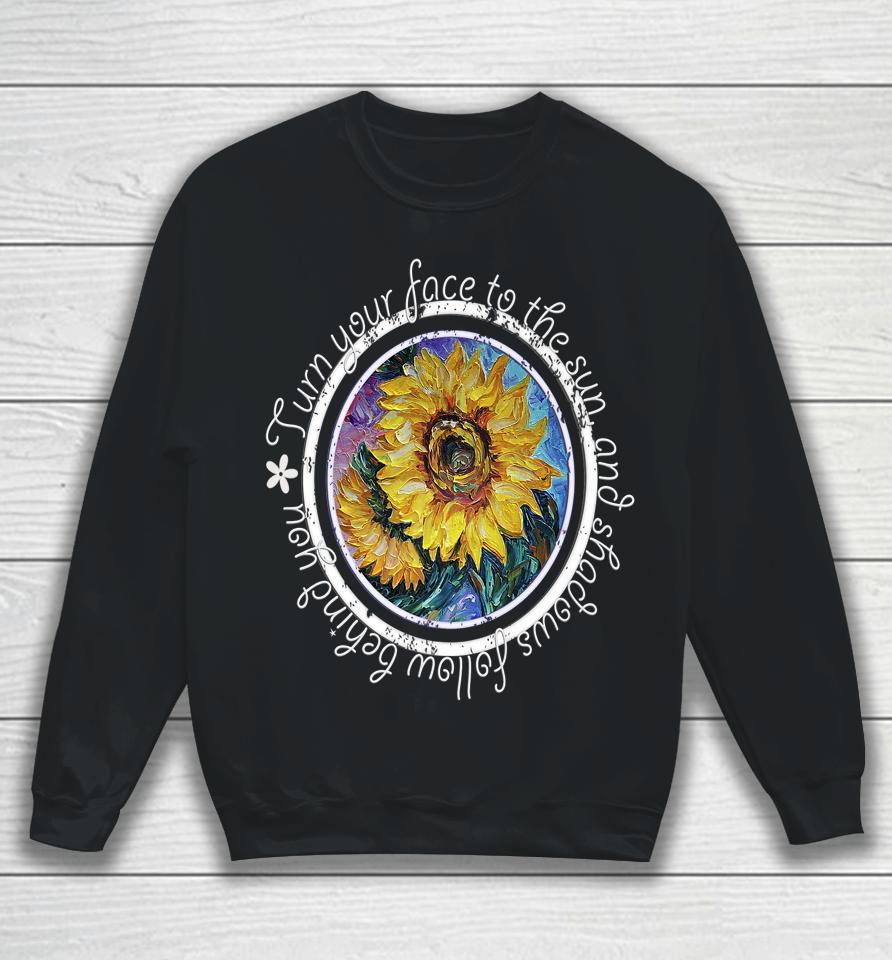 Keep Your Face To The Sunshine Inspirational Sunflower Quote Sweatshirt