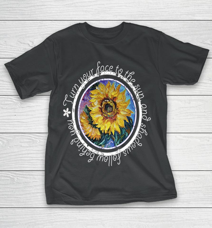 Keep Your Face To The Sunshine Inspirational Sunflower Quote T-Shirt