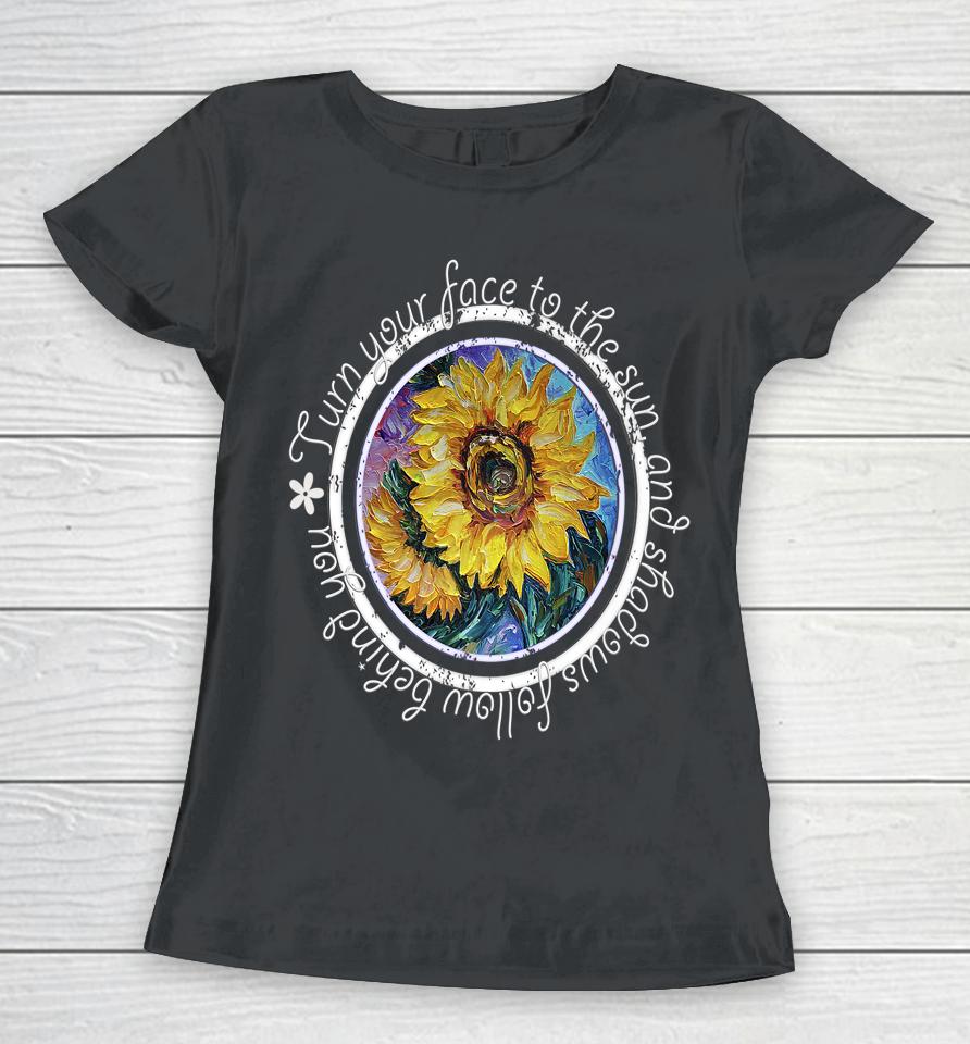 Keep Your Face To The Sunshine Inspirational Sunflower Quote Women T-Shirt