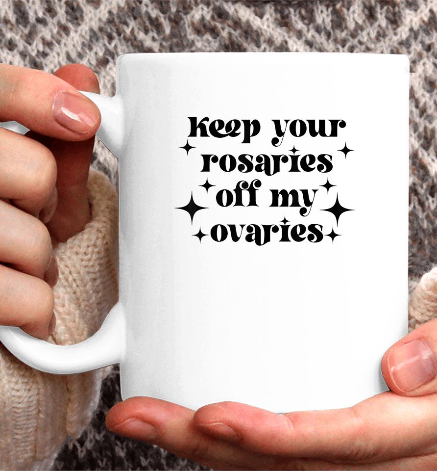 Keep Your Rosaries Off My Ovaries My Body My Choice Coffee Mug