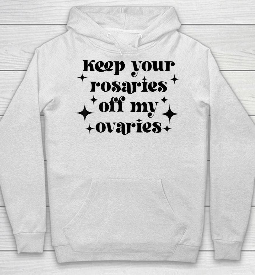 Keep Your Rosaries Off My Ovaries My Body My Choice Hoodie