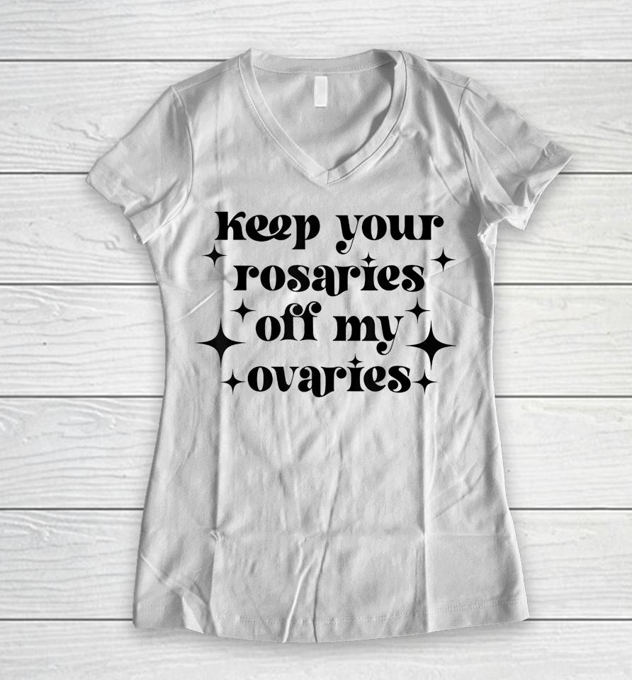 Keep Your Rosaries Off My Ovaries My Body My Choice Women V-Neck T-Shirt