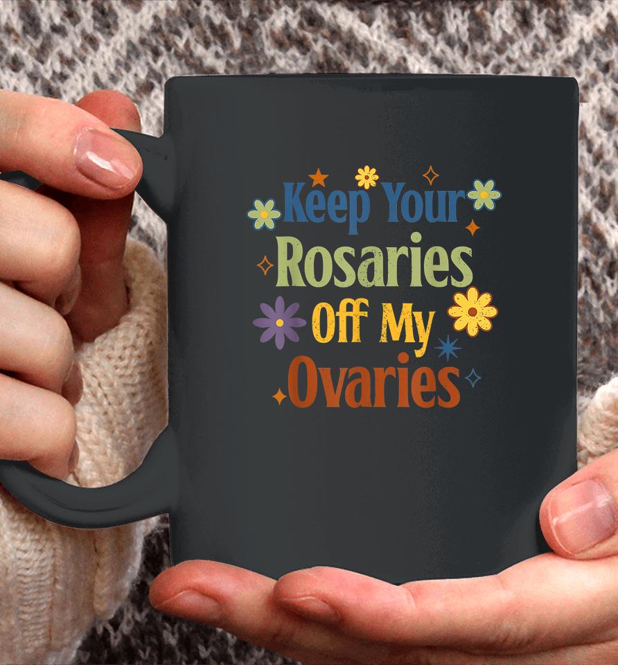 Keep Your Rosaries Off My Ovaries Pro Choice Feminist Floral Coffee Mug