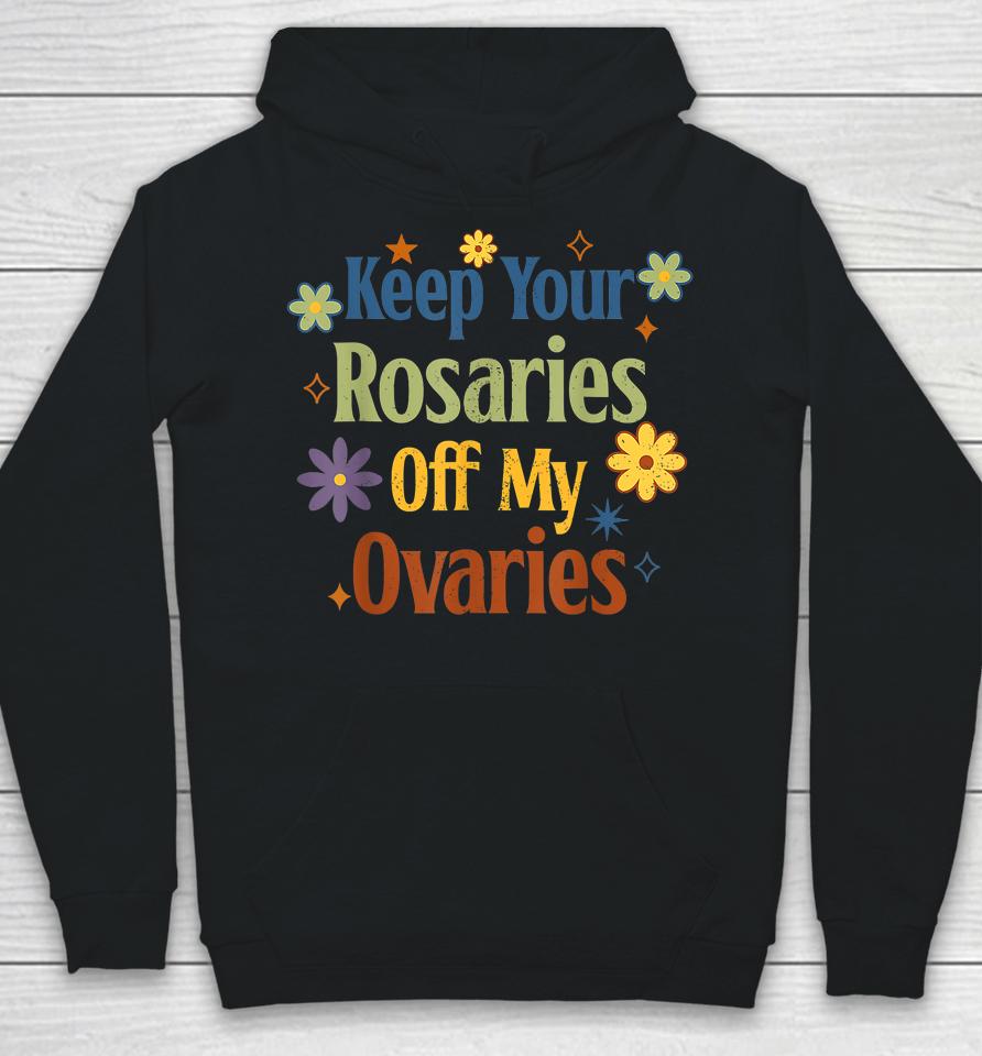 Keep Your Rosaries Off My Ovaries Pro Choice Feminist Floral Hoodie