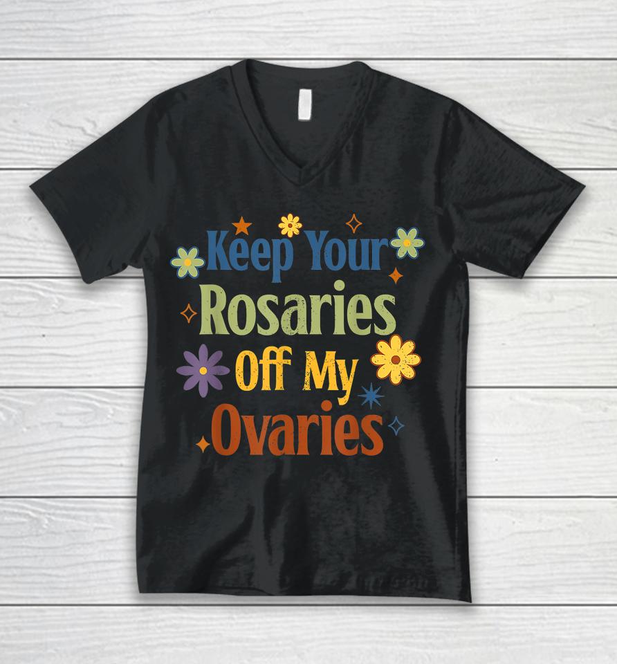 Keep Your Rosaries Off My Ovaries Pro Choice Feminist Floral Unisex V-Neck T-Shirt