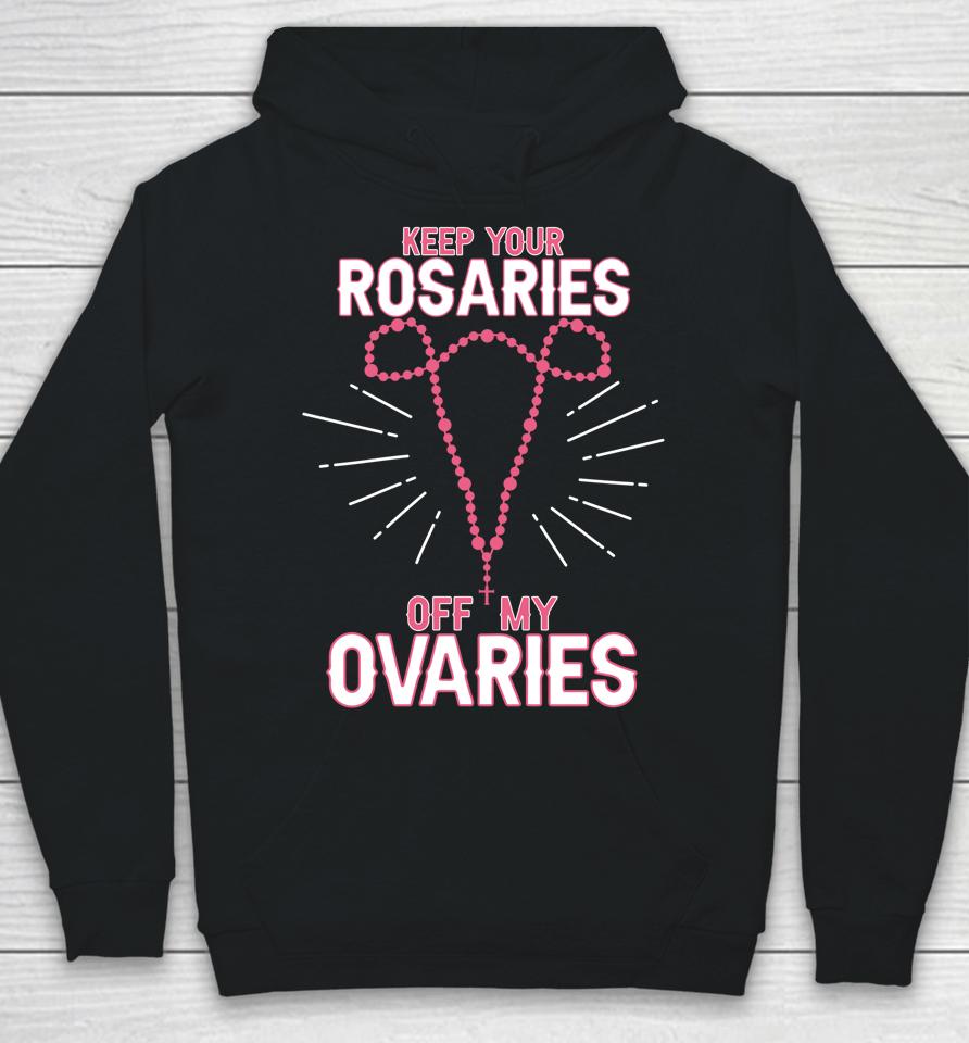 Keep Your Rosaries Off My Ovaries Pro Choice Pro Abortion Hoodie