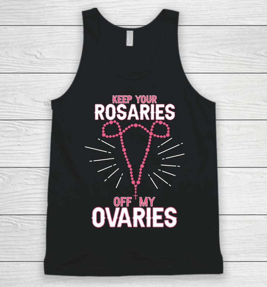 Keep Your Rosaries Off My Ovaries Pro Choice Pro Abortion Unisex Tank Top