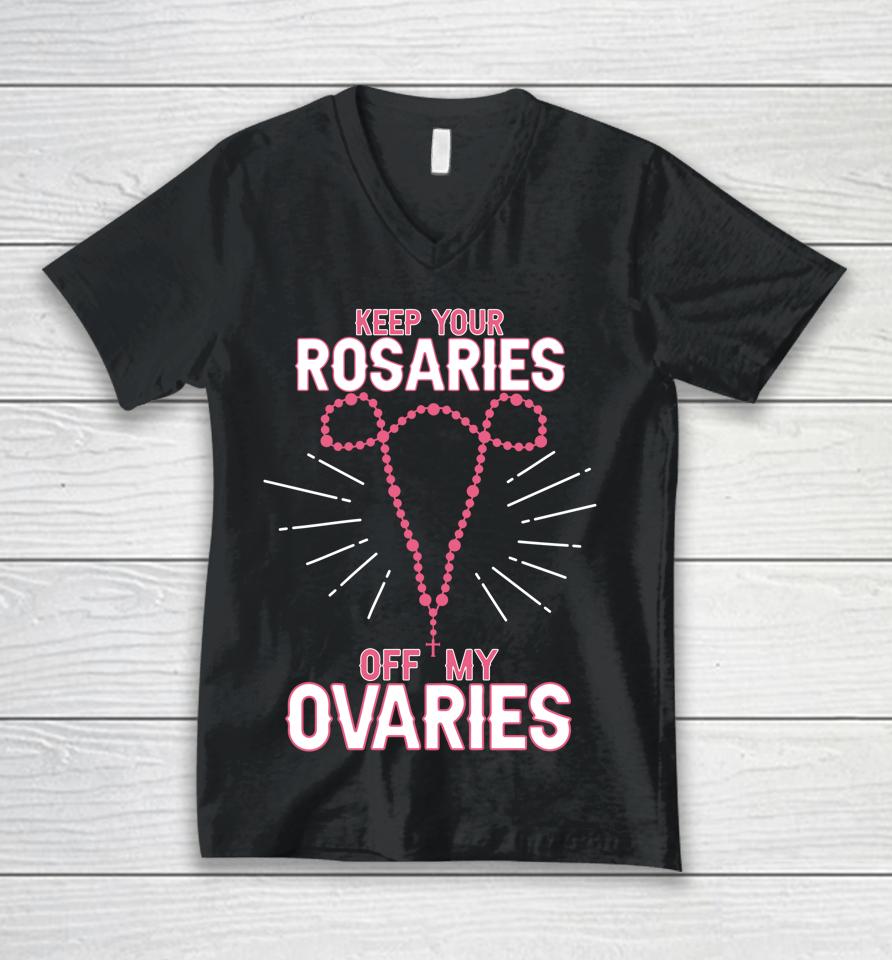 Keep Your Rosaries Off My Ovaries Pro Choice Pro Abortion Unisex V-Neck T-Shirt