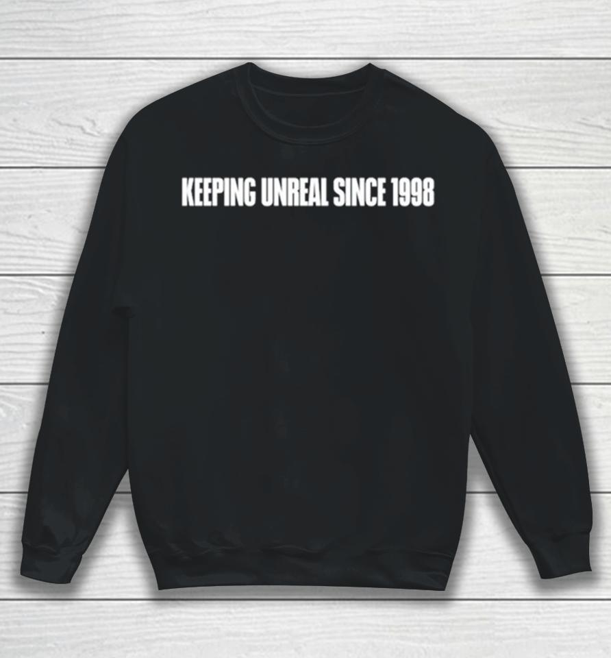 Keeping It Unreal Since 1998 Sweatshirt