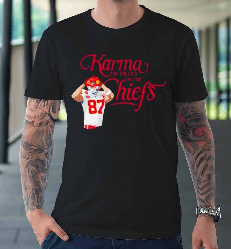 Kelce Karma Is The Guy On The Chiefs And His Brother Premium T-Shirt