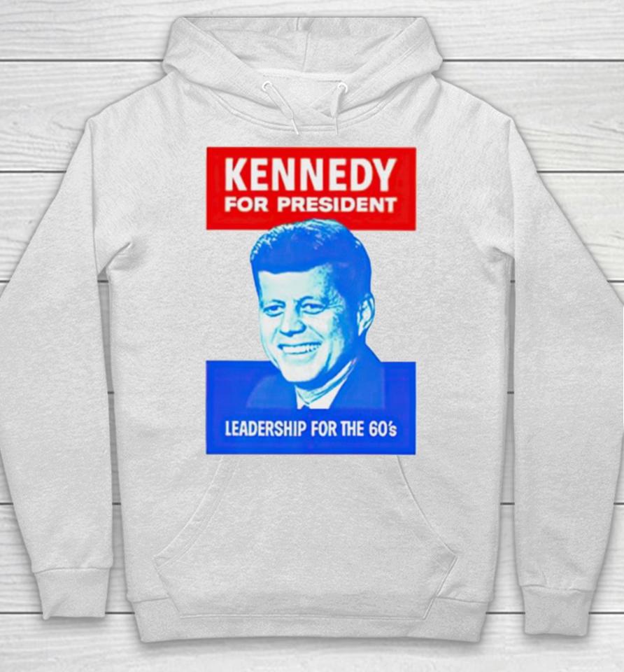 Kennedy For President Leadership For The 60’S Hoodie