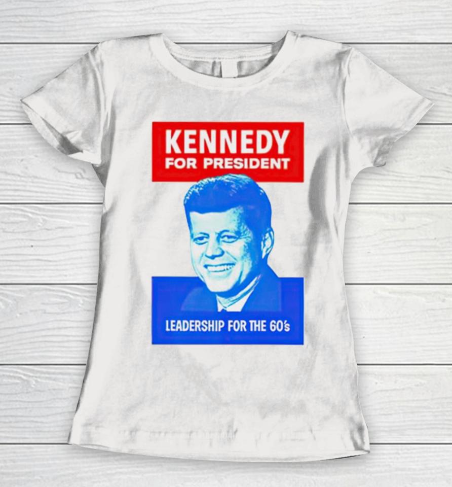 Kennedy For President Leadership For The 60’S Women T-Shirt