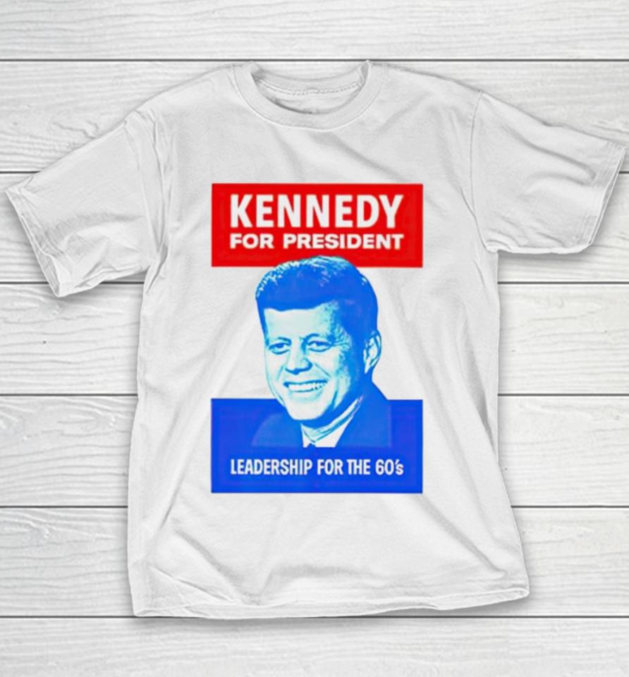 Kennedy For President Leadership For The 60’S Youth T-Shirt
