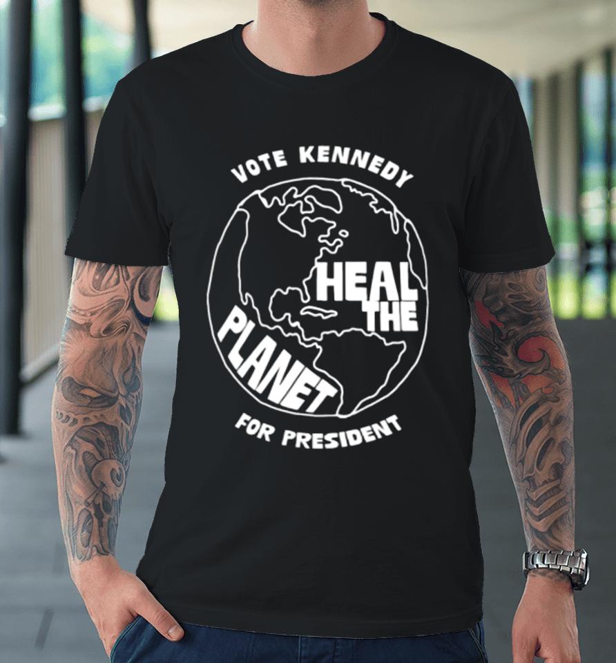 Kennedy24 Store Vote Kennedy Heal The Planet For President Premium T-Shirt