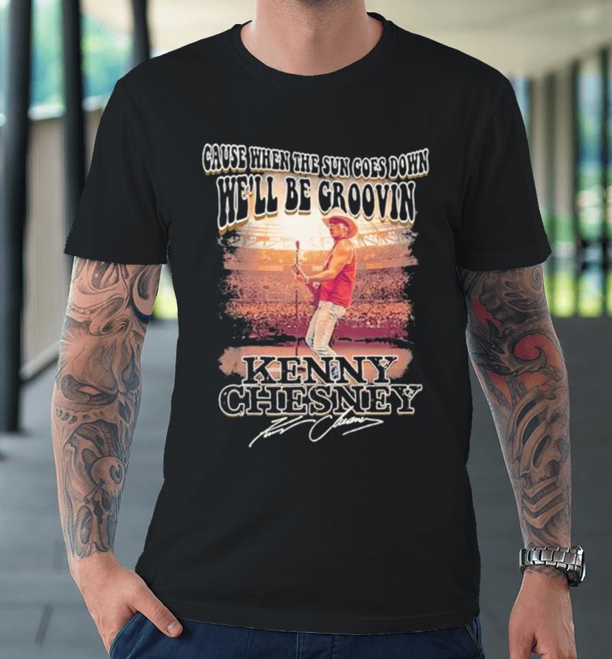 Kenny Chesney Live We’ll Be Groovin When The Sun Goes Down Premium T-Shirt