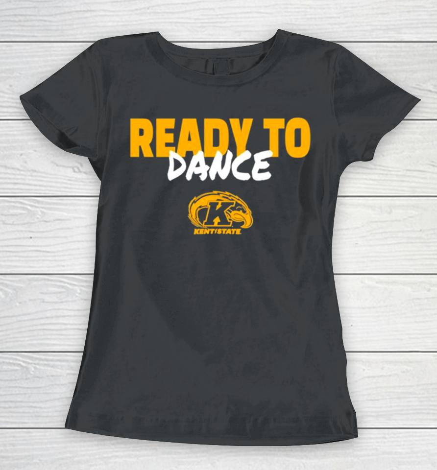 Kent State Golden Flashes Ready To Dance Women T-Shirt