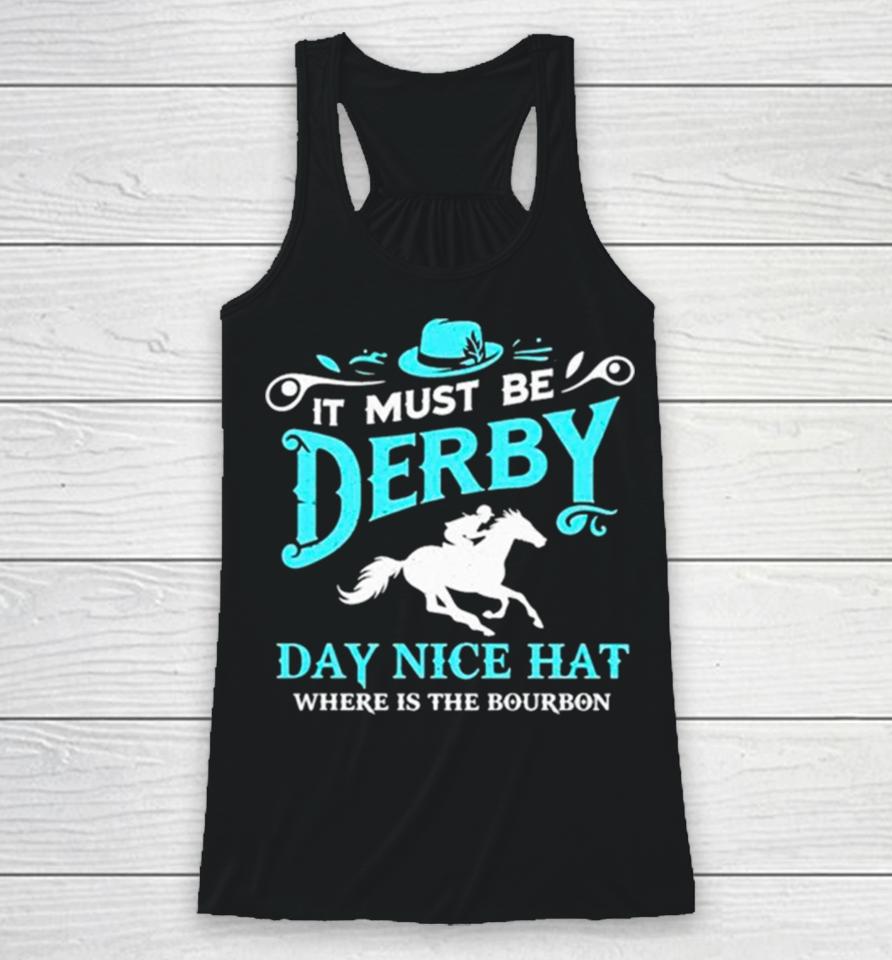 Kentucky Derby Cowboy It Must Be Derby Day Nice Hat Where Is The Bourbon Racerback Tank