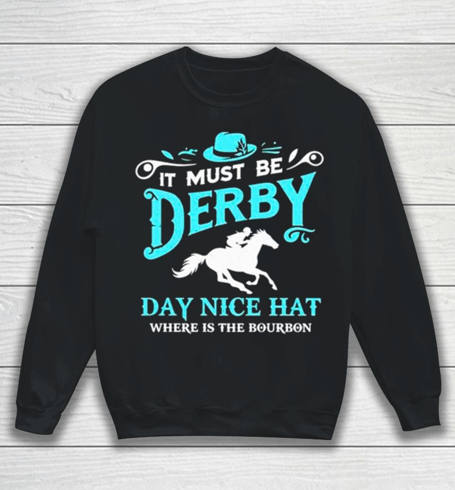 Kentucky Derby Cowboy It Must Be Derby Day Nice Hat Where Is The Bourbon Sweatshirt