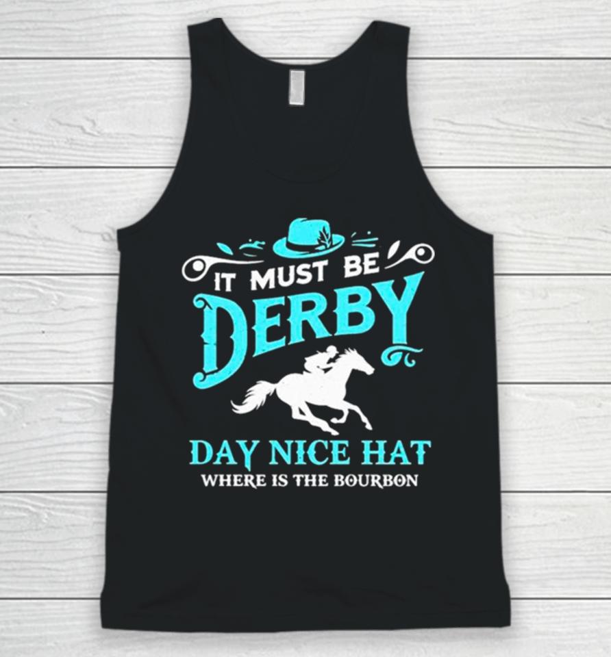 Kentucky Derby Cowboy It Must Be Derby Day Nice Hat Where Is The Bourbon Unisex Tank Top